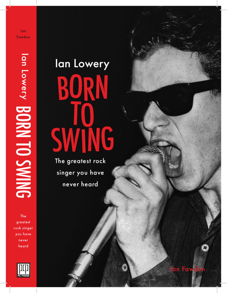 Ian Lowery - Born to Swing: The greatest rock singer you have never heard. By Ian Fawdon