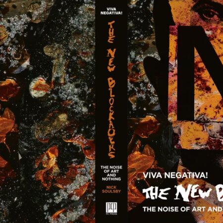 Viva Negativa! The New Blockaders: The Noise of Art and Nothing. By Nick Soulsby - Image 3
